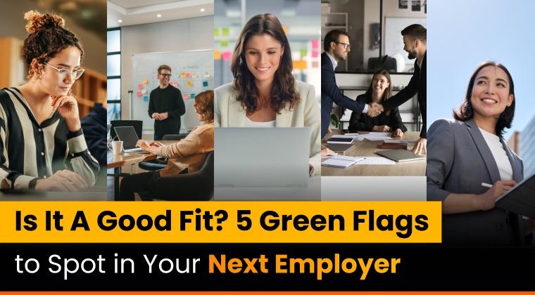 Is It A Good Fit? 5 Green Flags to Spot in Your Next Employer